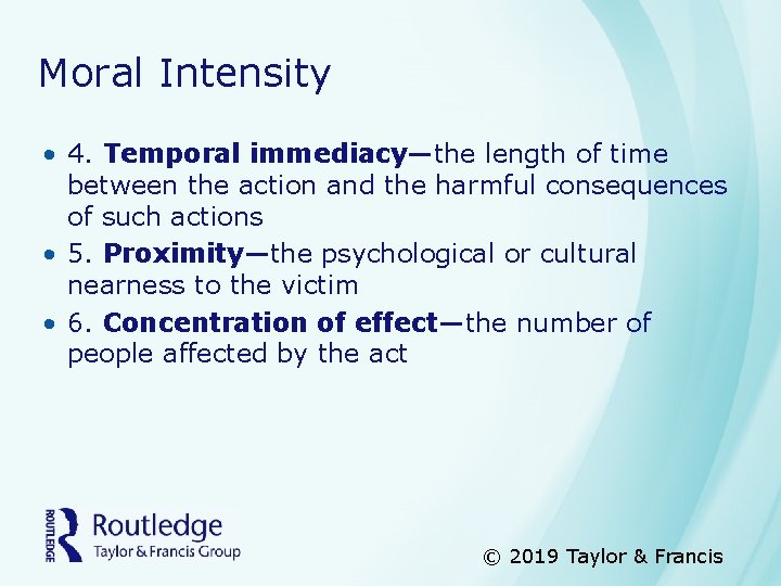 Moral Intensity • 4. Temporal immediacy—the length of time between the action and the