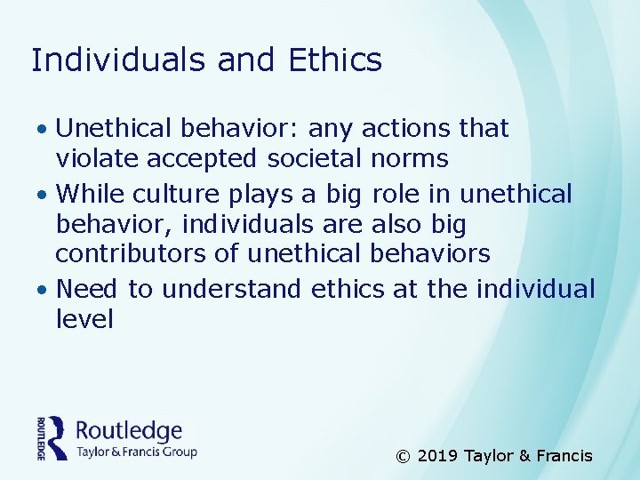 Individuals and Ethics • Unethical behavior: any actions that violate accepted societal norms •