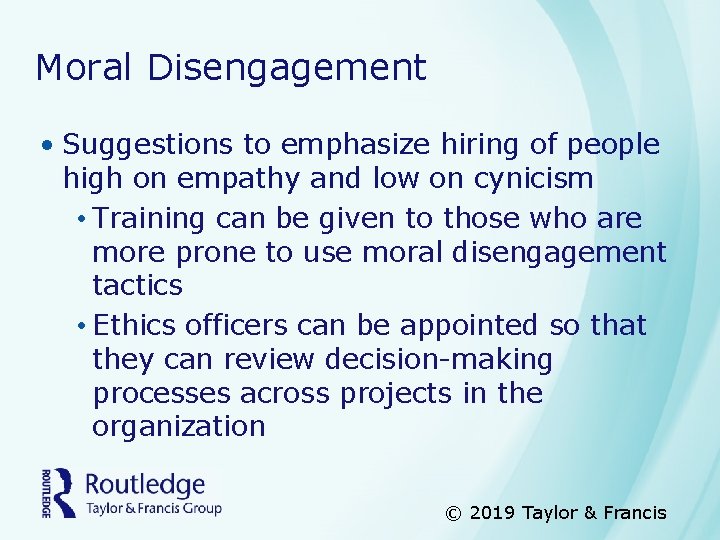 Moral Disengagement • Suggestions to emphasize hiring of people high on empathy and low