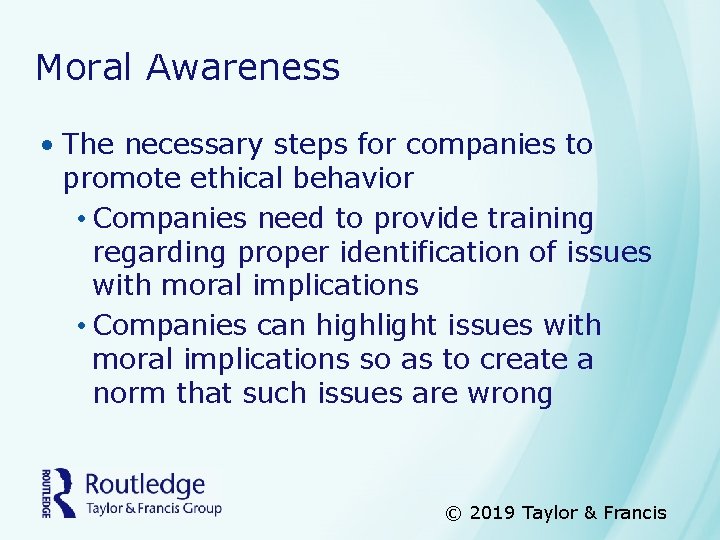 Moral Awareness • The necessary steps for companies to promote ethical behavior • Companies