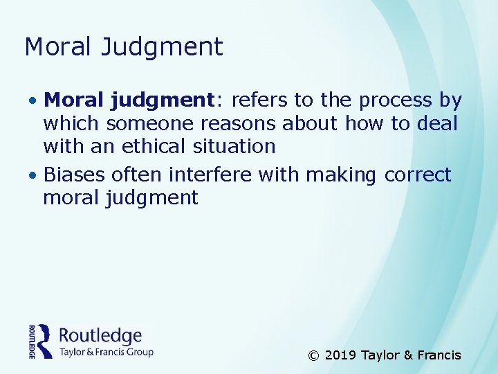 Moral Judgment • Moral judgment: refers to the process by which someone reasons about