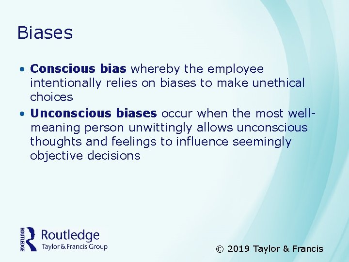 Biases • Conscious bias whereby the employee intentionally relies on biases to make unethical