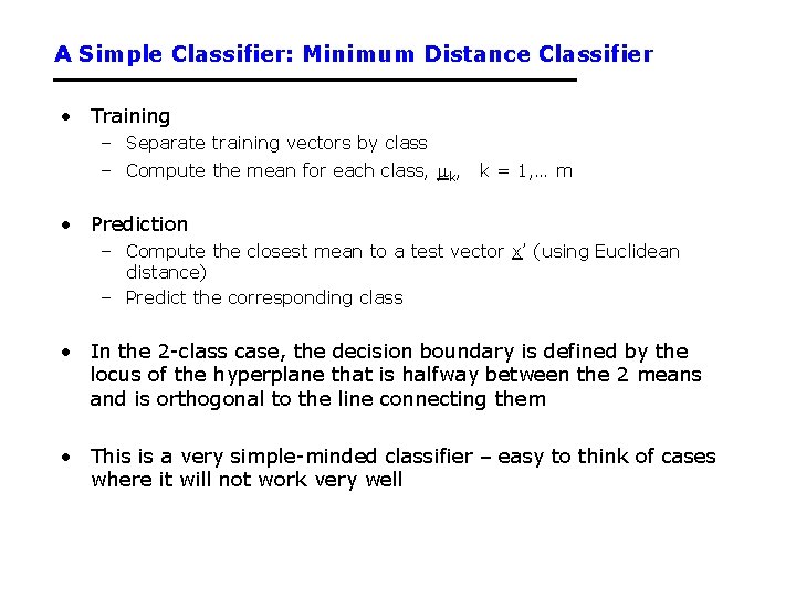 A Simple Classifier: Minimum Distance Classifier • Training – Separate training vectors by class
