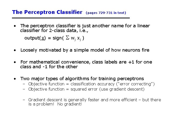 The Perceptron Classifier (pages 729 -731 in text) • The perceptron classifier is just