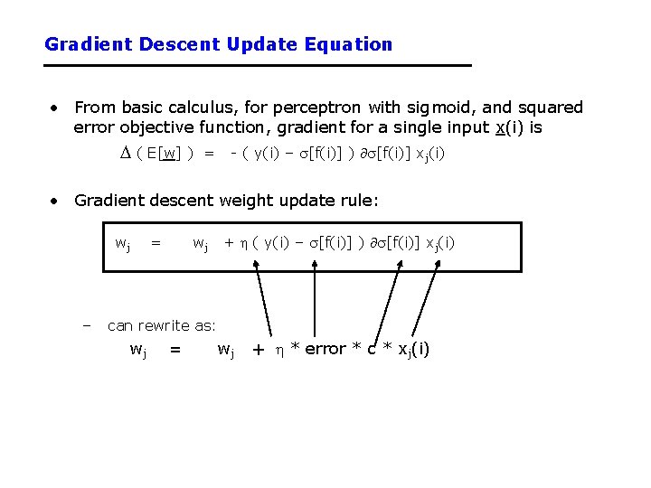 Gradient Descent Update Equation • From basic calculus, for perceptron with sigmoid, and squared