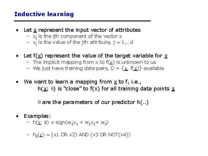 Inductive learning • Let x represent the input vector of attributes – xj is