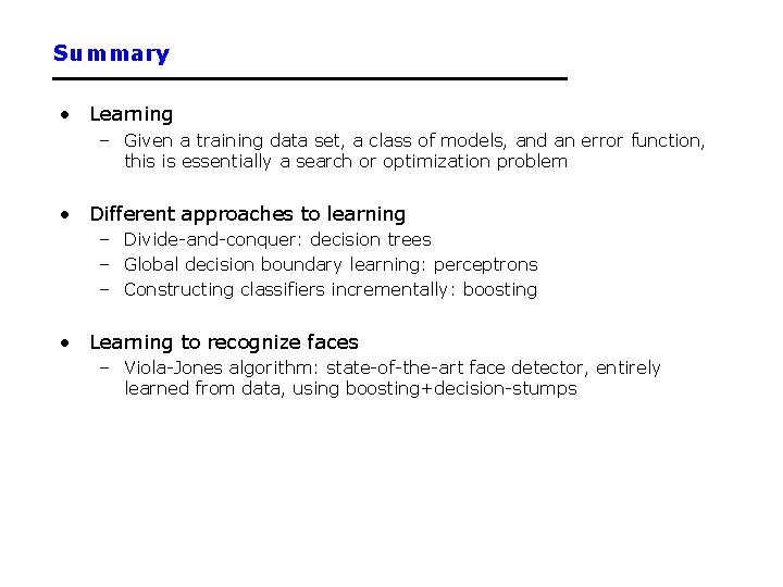 Summary • Learning – Given a training data set, a class of models, and