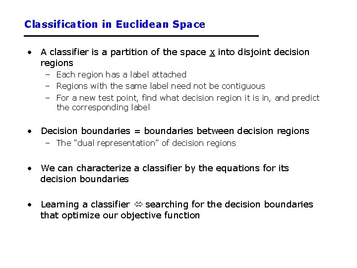 Classification in Euclidean Space • A classifier is a partition of the space x