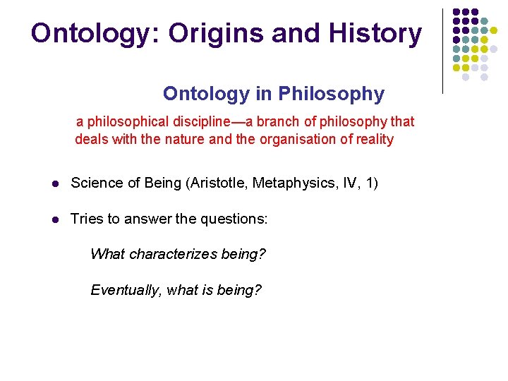 Ontology: Origins and History Ontology in Philosophy a philosophical discipline—a branch of philosophy that