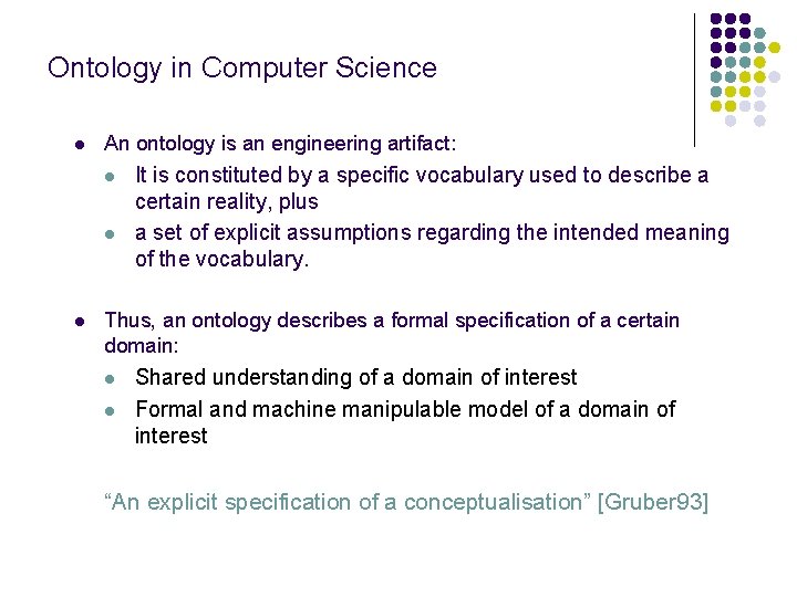 Ontology in Computer Science l An ontology is an engineering artifact: l l l