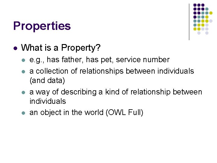 Properties l What is a Property? l l e. g. , has father, has