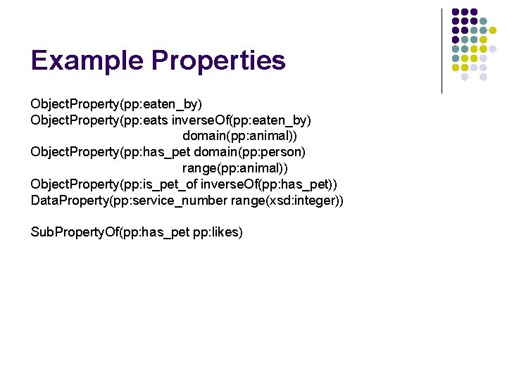 Example Properties Object. Property(pp: eaten_by) Object. Property(pp: eats inverse. Of(pp: eaten_by) domain(pp: animal)) Object.
