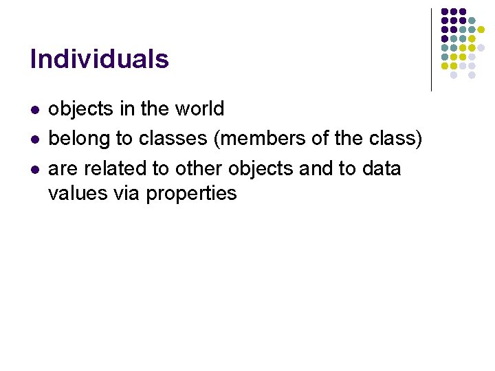 Individuals l l l objects in the world belong to classes (members of the