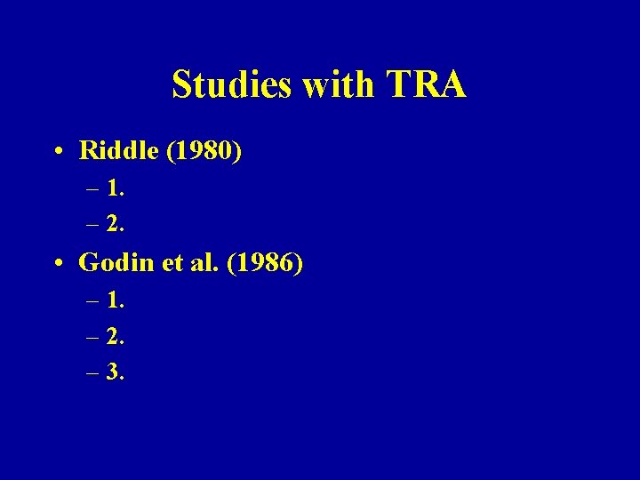 Studies with TRA • Riddle (1980) – 1. – 2. • Godin et al.