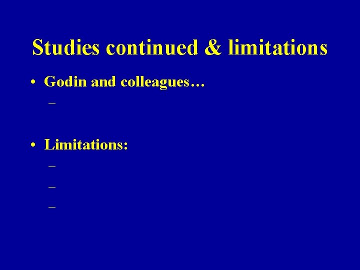 Studies continued & limitations • Godin and colleagues… – • Limitations: – – –