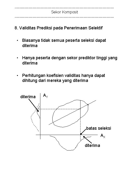 ---------------------------------------Sekor Komposit --------------------------------------- 8. Validitas Prediksi pada Penerimaan Selektif • Biasanya tidak semua peserta