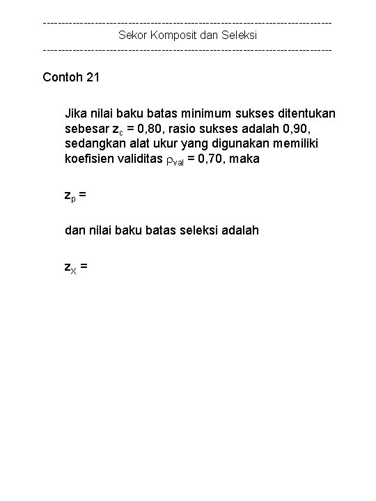 ---------------------------------------Sekor Komposit dan Seleksi --------------------------------------- Contoh 21 Jika nilai baku batas minimum sukses ditentukan