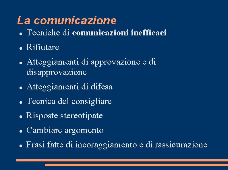 La comunicazione Tecniche di comunicazioni inefficaci Rifiutare Atteggiamenti di approvazione e di disapprovazione Atteggiamenti