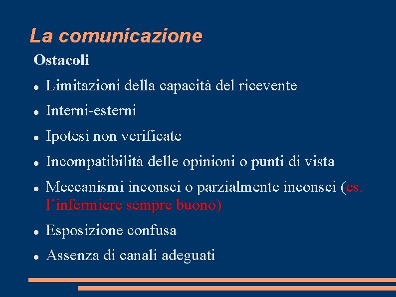La comunicazione Ostacoli Limitazioni della capacità del ricevente Interni-esterni Ipotesi non verificate Incompatibilità delle