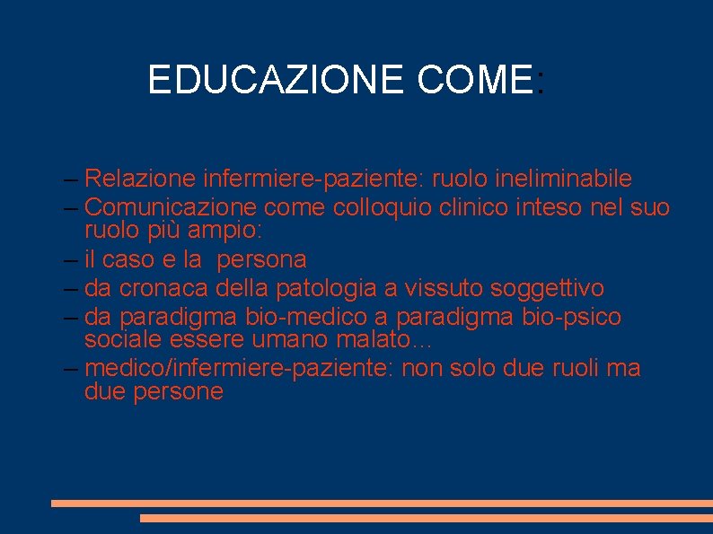 EDUCAZIONE COME: – Relazione infermiere-paziente: ruolo ineliminabile – Comunicazione come colloquio clinico inteso nel