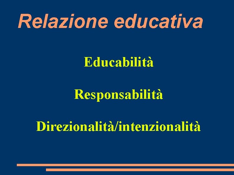 Relazione educativa Educabilità Responsabilità Direzionalità/intenzionalità 