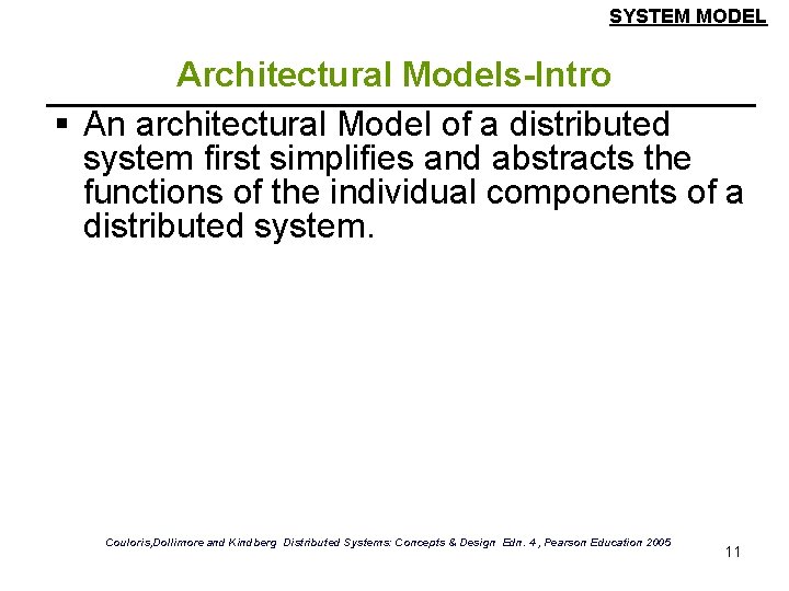 SYSTEM MODEL Architectural Models-Intro § An architectural Model of a distributed system first simplifies SYSTEM MODEL Architectural Models-Intro § An architectural Model of a distributed system first simplifies