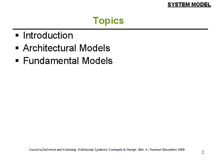 SYSTEM MODEL Topics § Introduction § Architectural Models § Fundamental Models Couloris, Dollimore and