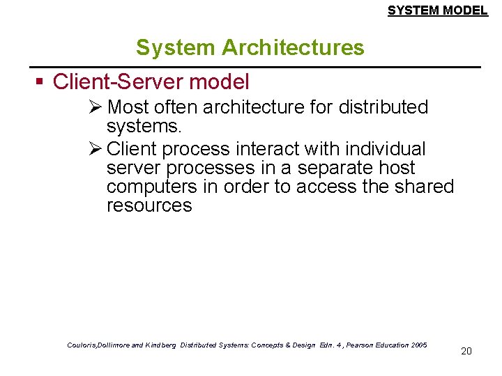 SYSTEM MODEL System Architectures § Client-Server model Ø Most often architecture for distributed systems. SYSTEM MODEL System Architectures § Client-Server model Ø Most often architecture for distributed systems.