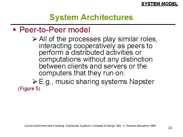 SYSTEM MODEL System Architectures § Peer-to-Peer model Ø All of the processes play similar SYSTEM MODEL System Architectures § Peer-to-Peer model Ø All of the processes play similar