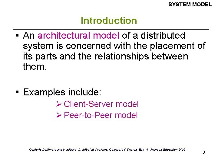 SYSTEM MODEL Introduction § An architectural model of a distributed system is concerned with