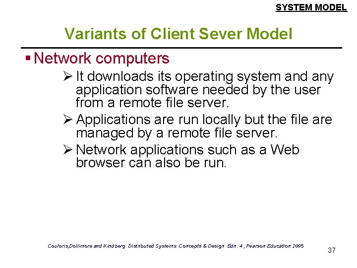 SYSTEM MODEL Variants of Client Sever Model § Network computers Ø It downloads its