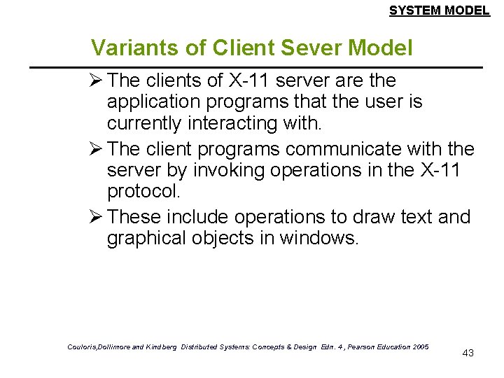 SYSTEM MODEL Variants of Client Sever Model Ø The clients of X-11 server are SYSTEM MODEL Variants of Client Sever Model Ø The clients of X-11 server are