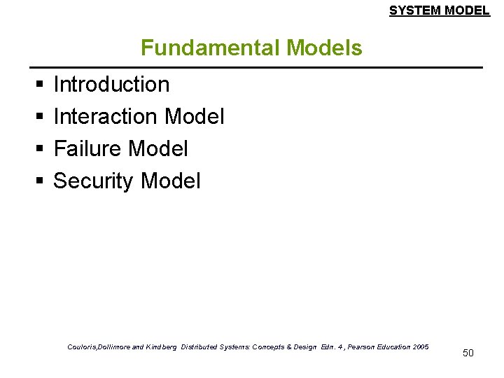 SYSTEM MODEL Fundamental Models § § Introduction Interaction Model Failure Model Security Model Couloris,