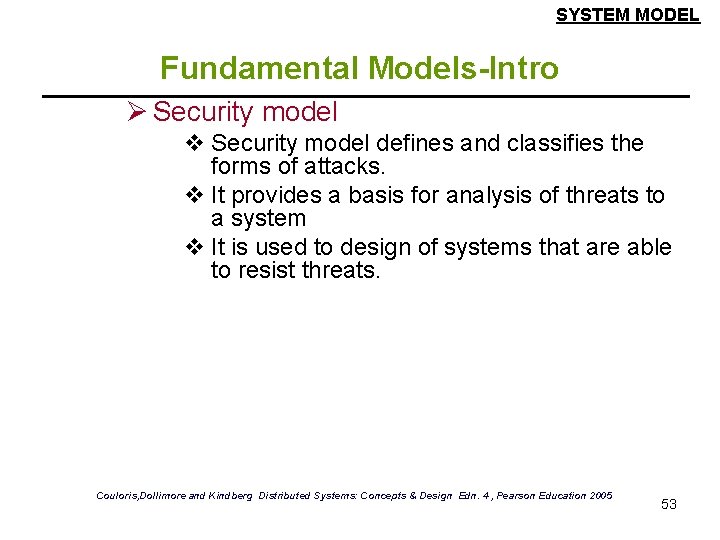 SYSTEM MODEL Fundamental Models-Intro Ø Security model v Security model defines and classifies the