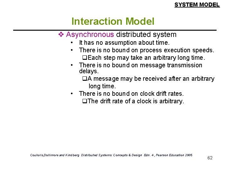 SYSTEM MODEL Interaction Model v Asynchronous distributed system • It has no assumption about SYSTEM MODEL Interaction Model v Asynchronous distributed system • It has no assumption about