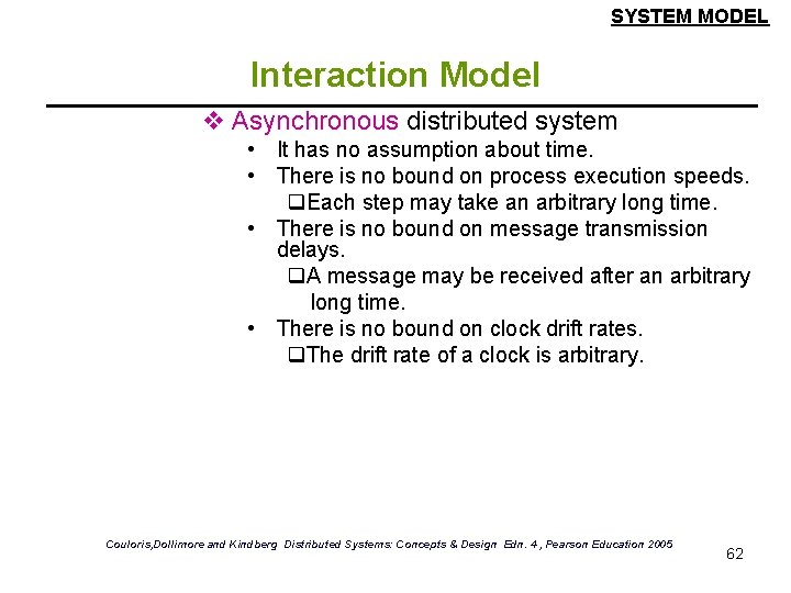 SYSTEM MODEL Interaction Model v Asynchronous distributed system • It has no assumption about