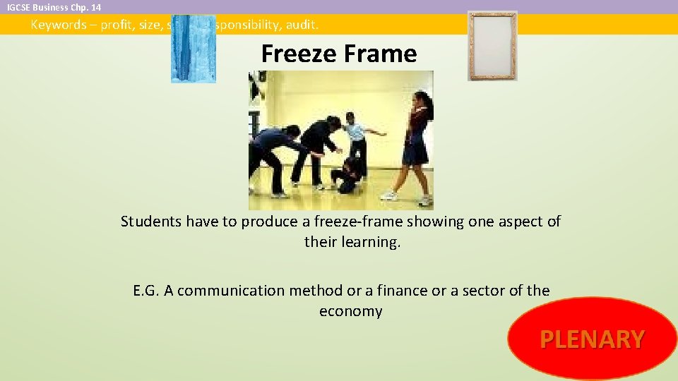 IGCSE Business Chp. 14 Keywords – profit, size, social responsibility, audit. Freeze Frame Students