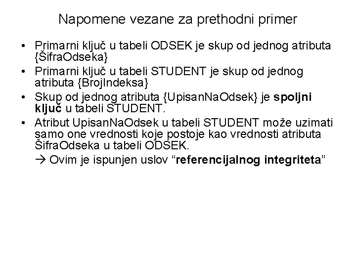 Napomene vezane za prethodni primer • Primarni ključ u tabeli ODSEK je skup od