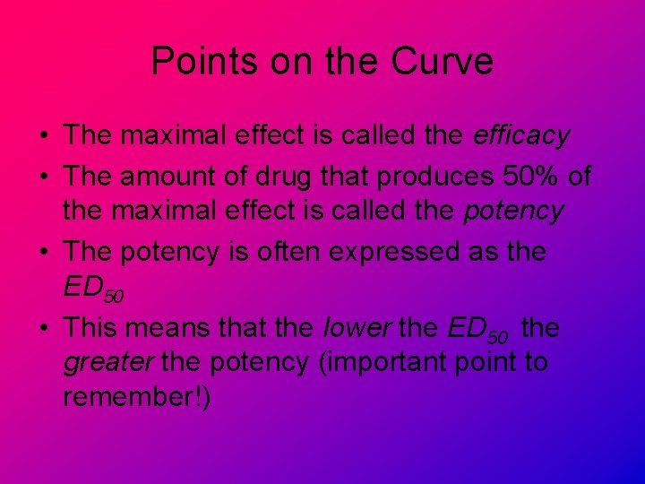 Points on the Curve • The maximal effect is called the efficacy • The