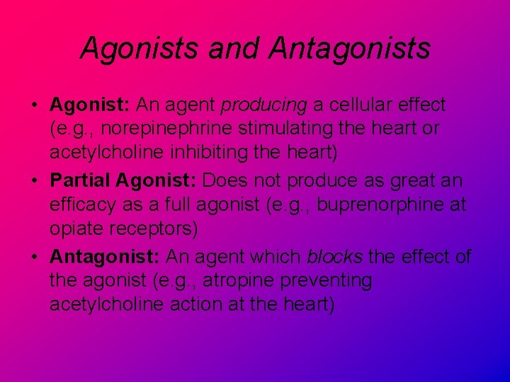 Agonists and Antagonists • Agonist: An agent producing a cellular effect (e. g. ,