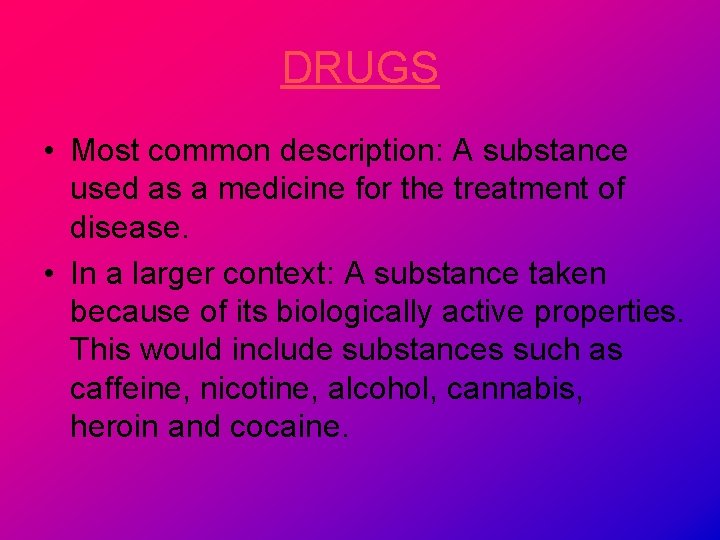 DRUGS • Most common description: A substance used as a medicine for the treatment