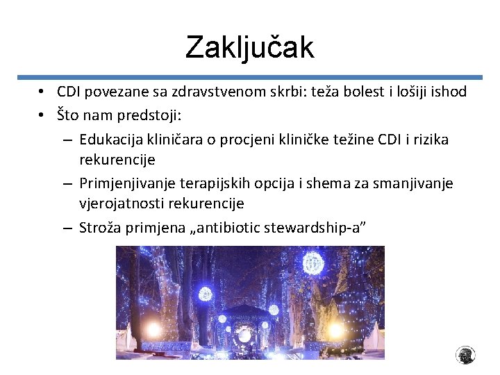 Zaključak • CDI povezane sa zdravstvenom skrbi: teža bolest i lošiji ishod • Što