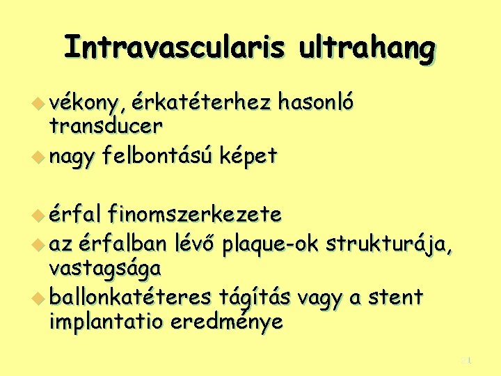 Intravascularis ultrahang u vékony, érkatéterhez hasonló transducer u nagy felbontású képet u érfal finomszerkezete