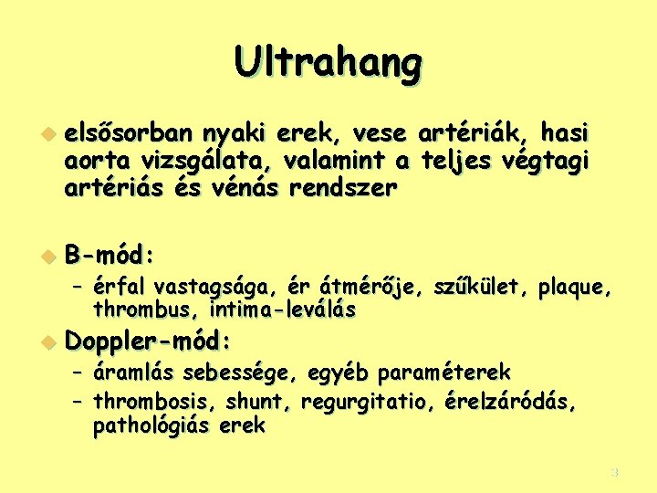 Ultrahang u u elsősorban nyaki erek, vese artériák, hasi aorta vizsgálata, valamint a teljes