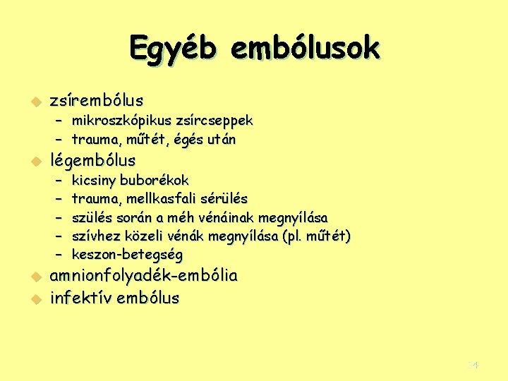 Egyéb embólusok u zsírembólus – mikroszkópikus zsírcseppek – trauma, műtét, égés után u légembólus