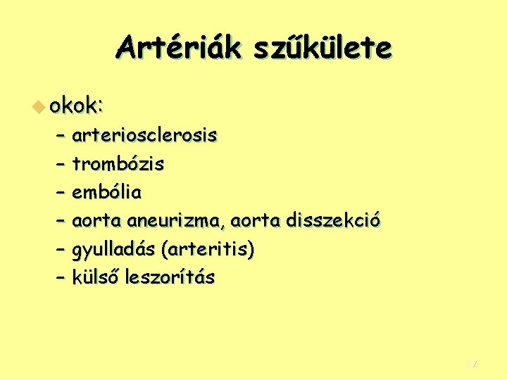 Artériák szűkülete u okok: – arteriosclerosis – trombózis – embólia – aorta aneurizma, aorta