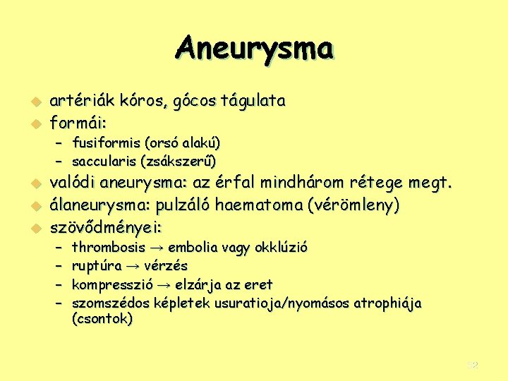 Aneurysma u u artériák kóros, gócos tágulata formái: – fusiformis (orsó alakú) – saccularis