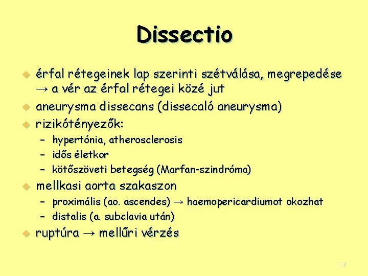 Dissectio u u u érfal rétegeinek lap szerinti szétválása, megrepedése → a vér az