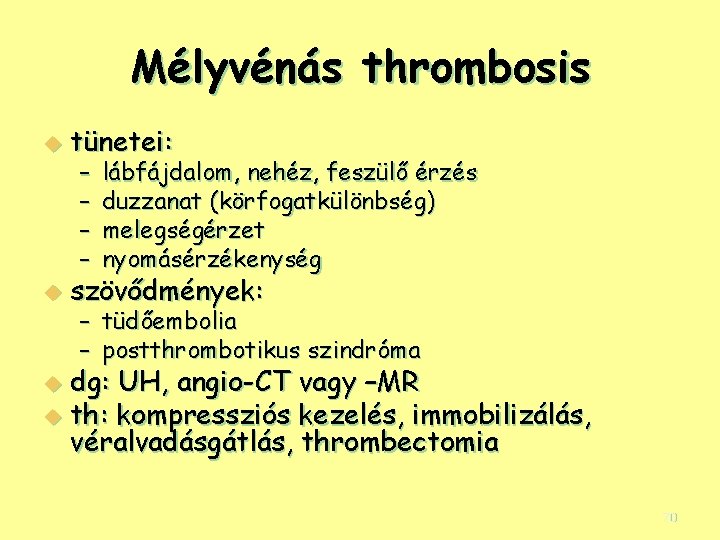 Mélyvénás thrombosis u tünetei: u szövődmények: – – lábfájdalom, nehéz, feszülő érzés duzzanat (körfogatkülönbség)