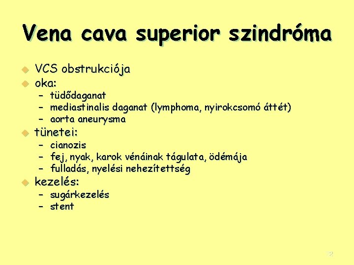 Vena cava superior szindróma u VCS obstrukciója oka: u tünetei: u kezelés: u –